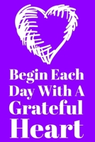 Begin Each Day With A Grateful Heart: Blank lined 6x9 Gratitude Journal 1688278435 Book Cover