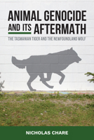 Animal Genocide and Its Aftermath: The Tasmanian Tiger and the Newfoundland Wolf 1836951256 Book Cover