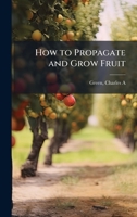 How to Propagate and Grow Fruit 1024156753 Book Cover