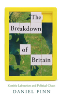 The Breakdown of Britain: Zombie Labourism and Political Chaos 1804295574 Book Cover