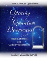 Opening Quantum Doorways: Prayers of Intent and Guided Visualizations 0998011339 Book Cover