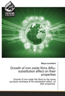 Growth of iron oxide films &Ru-substitution effect on their properties 620279092X Book Cover