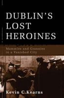 Dublin's Lost Heroines: Mammies and Grannies in a Vanished Dublin 0717140121 Book Cover