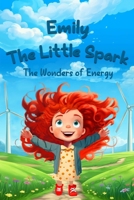 Emily the Little Spark The Wonders of Energy: Rhyming Kids Book about Renewable Energy, Solar & Wind Power B0FP5N7D7X Book Cover