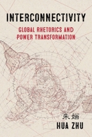 Interconnectivity: Global Rhetorics and Power Transformation (Composition, Literacy, and Culture) 0822949121 Book Cover