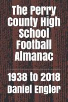 The Perry County High School Football Almanac: 1938 to 2018 1090555024 Book Cover