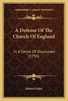 A Defense Of The Church Of England: In A Series Of Discourses 1437451438 Book Cover