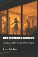 From Superhost to Superdone: Honest Lessons from One Year of Airbnb Hosting B0F3223SZ3 Book Cover