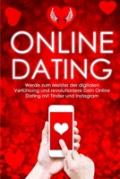 Online-Dating: Werde zum Meister der digitalen Verführung und revolutioniere Dein Online Dating mit Tinder und Instagram 1975801458 Book Cover