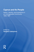 Cyprus and Its People: Nation, Identity, and Experience in an Unimaginable Community, 1955-1997 0367160374 Book Cover