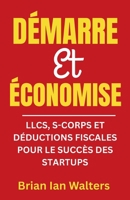 Démarre et Économise 2025: LLCs, S-Corps et Déductions Fiscales pour le Succès des Startups (French Edition) B0F6PD2V2X Book Cover