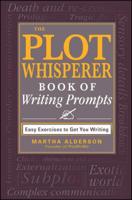 The Plot Whisperer Book of Writing Prompts: Easy Exercises to Get You Writing 1440560811 Book Cover