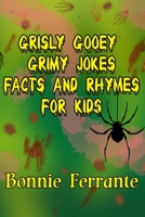 Grisly Gooey Grimy Jokes Facts and Rhymes for Kids 1928064647 Book Cover