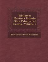 Biblioteca Martima Espaola, Vol. 2: Obra Pstuma (Classic Reprint) 128815058X Book Cover
