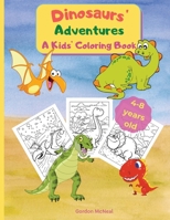 Dinosaurs' Adventures - A Kids' Coloring Book: A Fun and Relaxing Coloring Book for Kids - 8.5 x 11 inches, 36 Big Pages to Color and Learn About Dinosaurs 1803836121 Book Cover