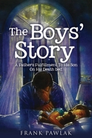 The Boys' Story: A Father's Fulfillment To His Son On His Death bed. 1631296930 Book Cover