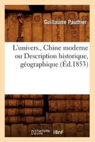 L'Univers., Chine Moderne Ou Description Historique, Ga(c)Ographique (A0/00d.1853) 201258439X Book Cover