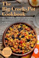 The Big Crock-Pot Cookbook: 101 All-Time Favorite Slow Cooker Recipes That'll Last You All Week 1533625611 Book Cover