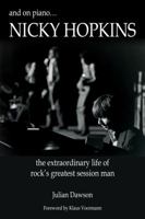 And on Piano... Nicky Hopkins: The Extraordinary Life of Rock's Greatest Session Man 0984436227 Book Cover