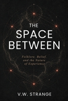 The Space Between: Folklore, Belief, and the Nature of Experience B0GYVDDMK7 Book Cover