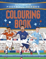 Ultimate Football Heroes Colouring Book (The No.1 football series): Collect them all! 1800784015 Book Cover