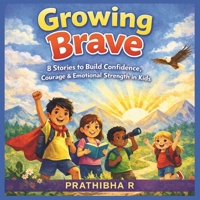 Growing Brave: 8 Stories to Build Confidence, Courage & Emotional Strength in Kids B0GY4FDXKF Book Cover