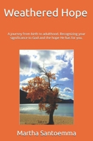 Weathered Hope: A journey from birth to adulthood. Recognizing your significance to God and the hope He has for you. B0F164KPWK Book Cover