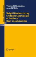 Weight Filtrations On Log Crystalline Cohomologies Of Families Of Open Smooth Varieties 3540705643 Book Cover