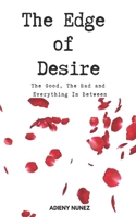 The Edge of Desire: The Good, The Bad And Everything In Between 1729756603 Book Cover