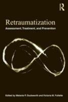 Retraumatization: Assessment, Treatment, and Prevention 0415872766 Book Cover