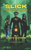 Slick - Advent Of The Offspring (SLICK - Origin Of The Oil Born Hero) B0GHG153ZJ Book Cover