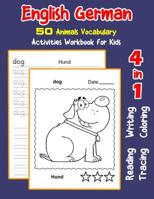 English German 50 Animals Vocabulary Activities Workbook for Kids: 4 in 1 reading writing tracing and coloring worksheets 1072014912 Book Cover