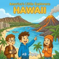 America’s Little Explorers: Hawaii: Exploring Islands, Volcanoes, and Aloha Adventures with Leo, Max, and Nora B0G4W3V391 Book Cover