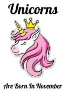 Unicorns Are Born In November: Happy Unicorn Birthday 1655761846 Book Cover