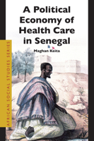 A Political Economy of Health Care in Senegal (African Social Studies Series) 900415065X Book Cover