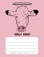 Composition Book - Holy Cow!: College Ruled - 200 pages - 100 Sheets - 7.44"x 9.69" 1080649468 Book Cover