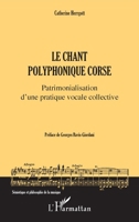 Le chant polyphonique corse: Patrimonialisation d'une pratique vocale collective (Sémiotique Et Philosophie de la Musique) (French Edition) 234312387X Book Cover