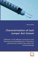 Characterisation of Jack Jumper Ant Venom - Definition of the Allergic Components and Pharmaceutical Development of Myrmecia Pilosula (Jack Jumper) Ant Venom for Immunotherapy 3639051696 Book Cover