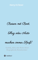 Reisen mit Boot, Flug oder Auto, machen immer Spaß!: Karibik, Adria oder Rotes Meer, Biographische Reiseberichte! 3347320581 Book Cover