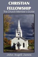 Christian Fellowship: The Church Member's Guide 1612037933 Book Cover