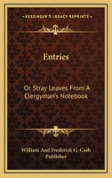Entries: Or Stray Leaves From A Clergyman's Notebook 1163611158 Book Cover