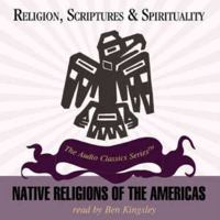Native Religions of the Americas (The Audio Classics Series: Religion, Scriptures & Spirituality) 0786164778 Book Cover