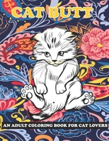 Cat Butt: An Adult Coloring Book for Cat Lovers B08Z2WTT9D Book Cover