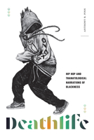 Deathlife: Hip Hop and Thanatological Narrations of Blackness 1478025417 Book Cover