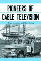 Pioneers of Cable Television: The Pennsylvania Founders of an Industry 0786423145 Book Cover