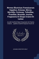 Novem Illustrium Foeminarum Sapphus, Erinnae, Myrus, Myrtidis, Corinnae, Telesillae, Praxillae, Nossidis, Anytae, Fragmenta Et Elogia Graece Et ... ... [publico Examini Exposuit Auctor & 137721334X Book Cover