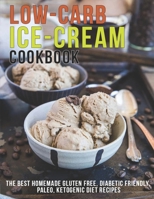 Low-Carb Ice-Cream Cookbook: The Best Homemade Gluten Free, Diabetic Friendly, Paleo, Ketogenic Diet Recipes B08R3LY5N4 Book Cover