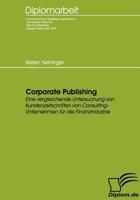 Corporate Publishing: Eine vergleichende Untersuchung von Kundenzeitschriften von Consulting-Unternehmen für die Finanzindustrie (German Edition) 3836651599 Book Cover