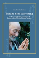 Buddha Sees Everything: Six Years under the Guidance of Japanese Zen Master Harada Tangen 9090403345 Book Cover