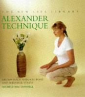 Alexander Technique: Regain Your Natural Poise and Alleviate Stress (The New Life Library) 1859678963 Book Cover